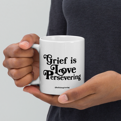 Grief is Love Persevering Coffee Mug